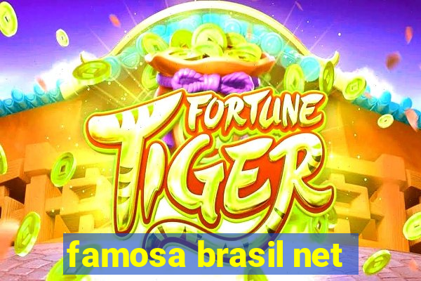 famosa brasil net